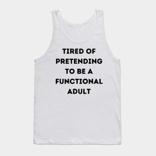 Tired of Pretending to be a Functional Adult Tank Top